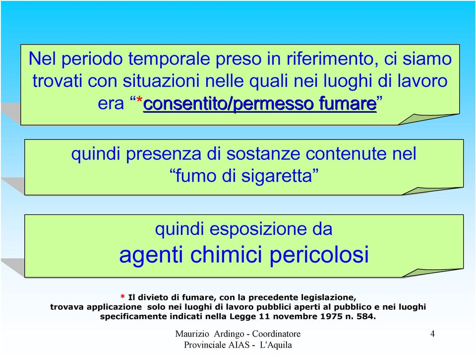 agenti chimici pericolosi * Il divieto di fumare, con la precedente legislazione, trovava applicazione solo nei