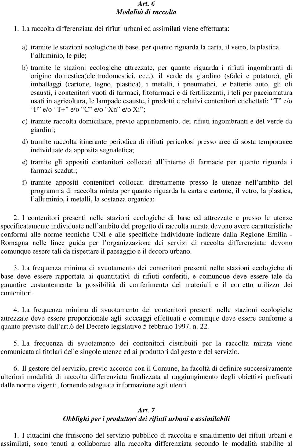 tramite le stazioni ecologiche attrezzate, per quanto riguarda i rifiuti ingombranti di origine domestica(elettrodomestici, ecc.