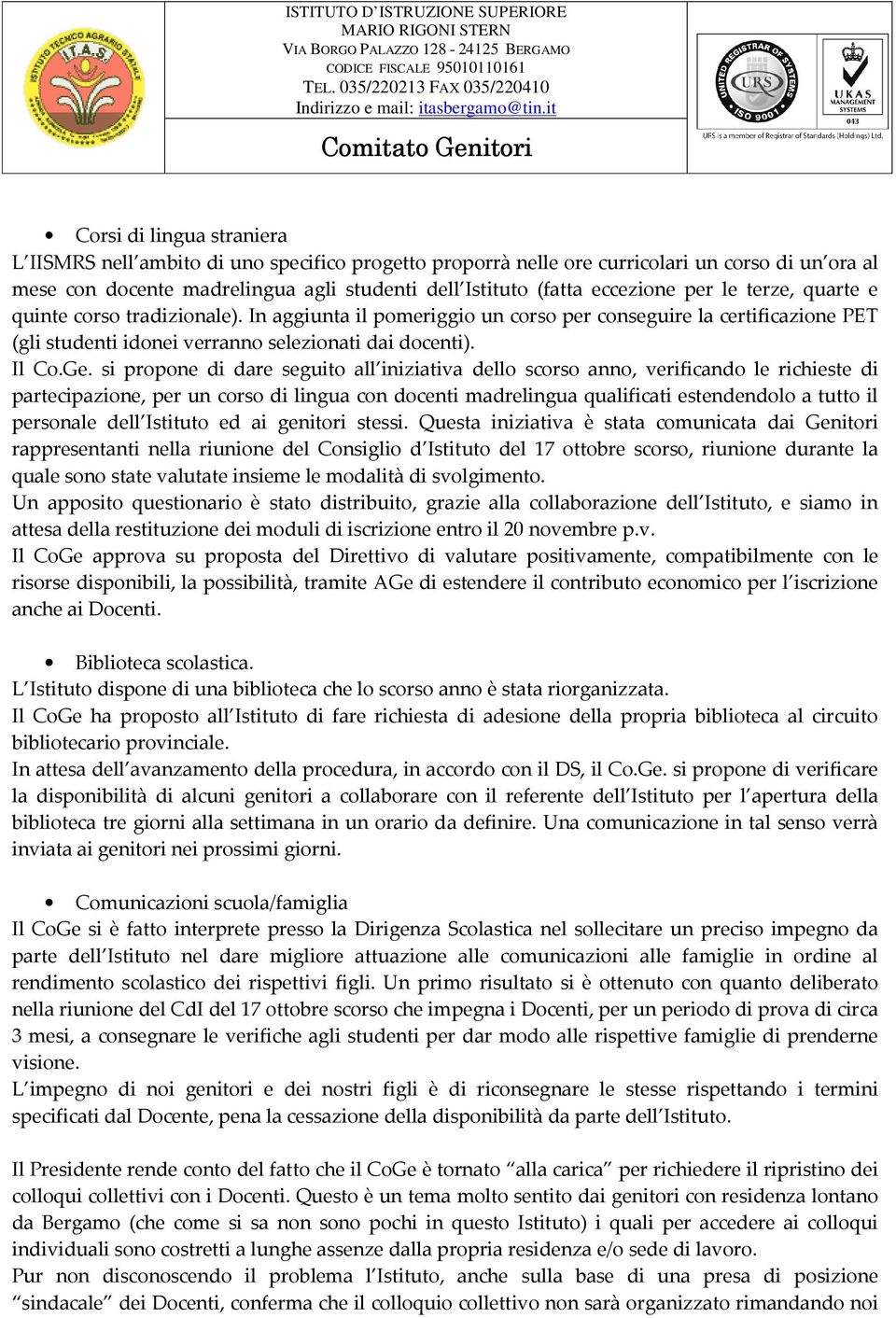 si propone di dare seguito all iniziativa dello scorso anno, verificando le richieste di partecipazione, per un corso di lingua con docenti madrelingua qualificati estendendolo a tutto il personale