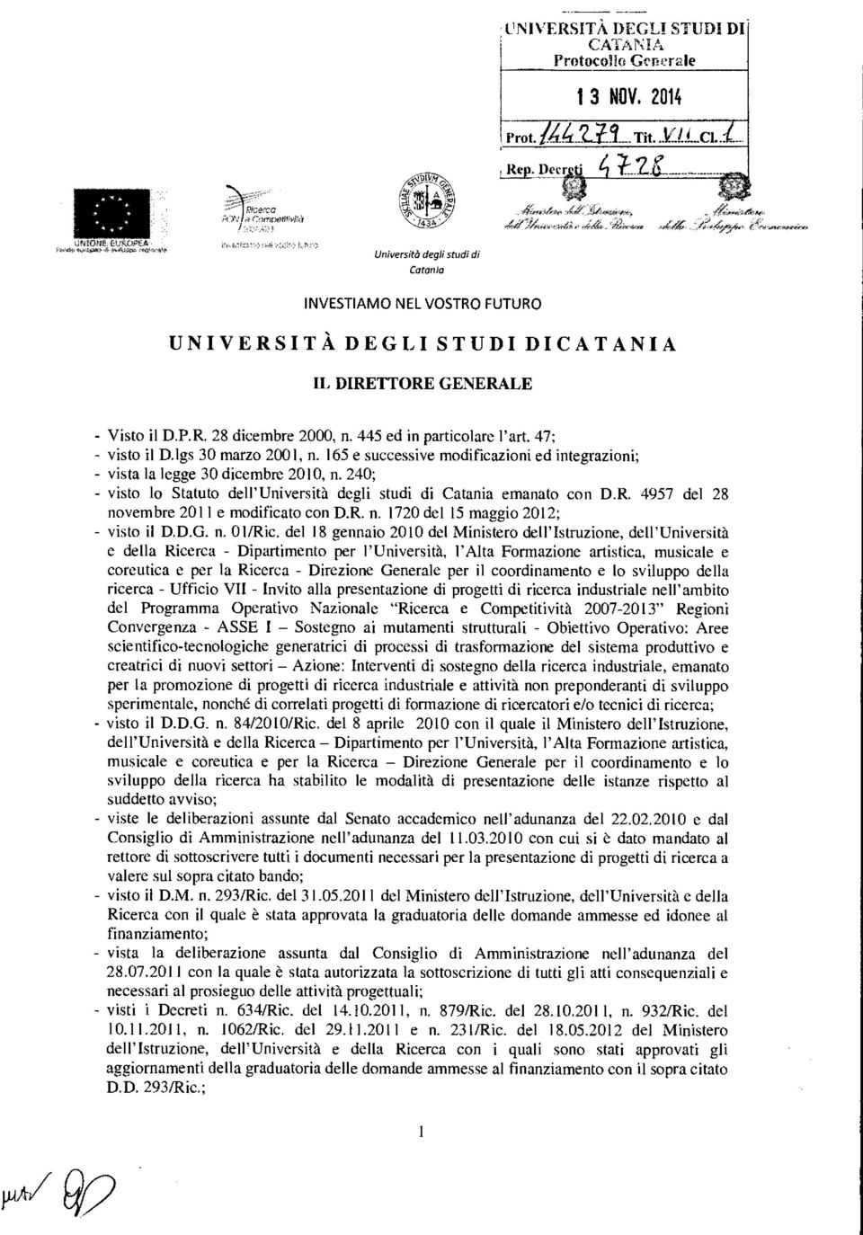 47; visto il D.Igs 30 marzo 2001, n. 165 e successive modificazioni ed integrazioni; - vista la legge 30 dicembre 2010, n. 240; visto lo Statuto dell'università degli studi di Catania emanato con D.R.