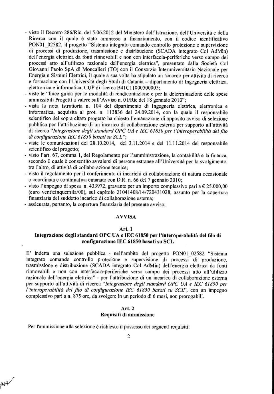 controllo protezione e supervisione di processi di produzione, trasmissione e distribuzione (SCADA integrato Col AdMin) dell'energia elettrica da fonti rinnovabili e non con interfaccia-periferiche