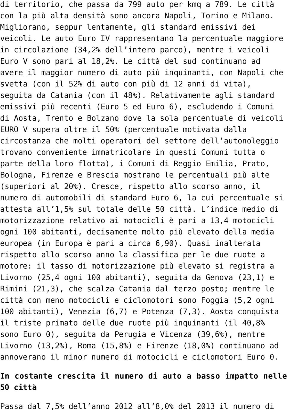 Le città del sud continuano ad avere il maggior numero di auto più inquinanti, con Napoli che svetta (con il 52% di auto con più di 12 anni di vita), seguita da Catania (con il 48%).