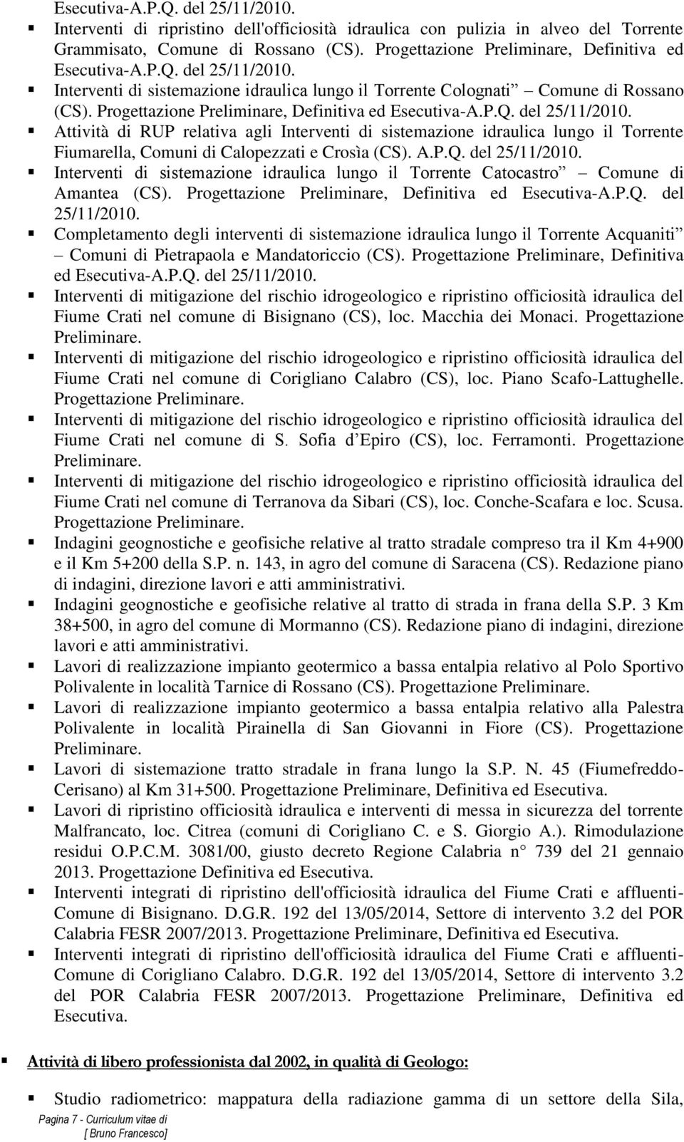 Progettazione Preliminare, Definitiva ed Esecutiva-A.P.Q. del 25/11/2010.