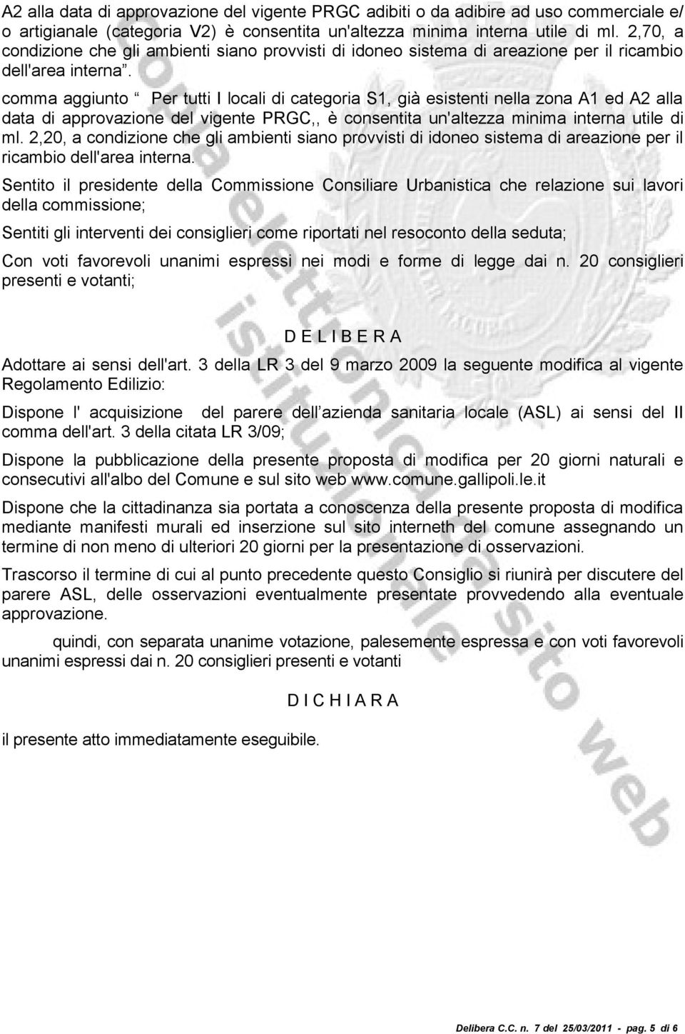 comma aggiunto Per tutti I locali di categoria S1, già esistenti nella zona A1 ed A2 alla data di approvazione del vigente PRGC,, è consentita un'altezza minima interna utile di ml.