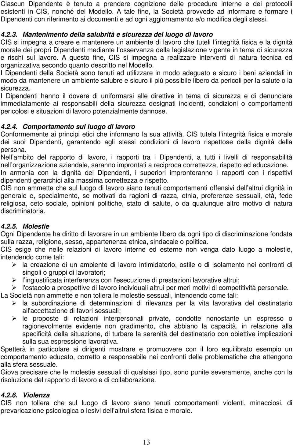 Mantenimento della salubrità e sicurezza del luogo di lavoro CIS si impegna a creare e mantenere un ambiente di lavoro che tuteli l integrità fisica e la dignità morale dei propri Dipendenti mediante