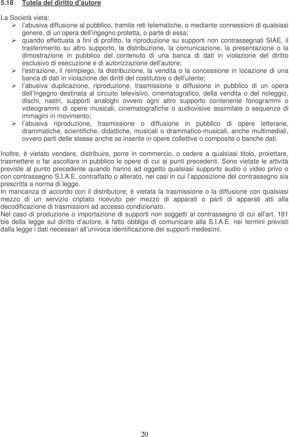 dimostrazione in pubblico del contenuto di una banca di dati in violazione del diritto esclusivo di esecuzione e di autorizzazione dell autore; l'estrazione, il reimpiego, la distribuzione, la