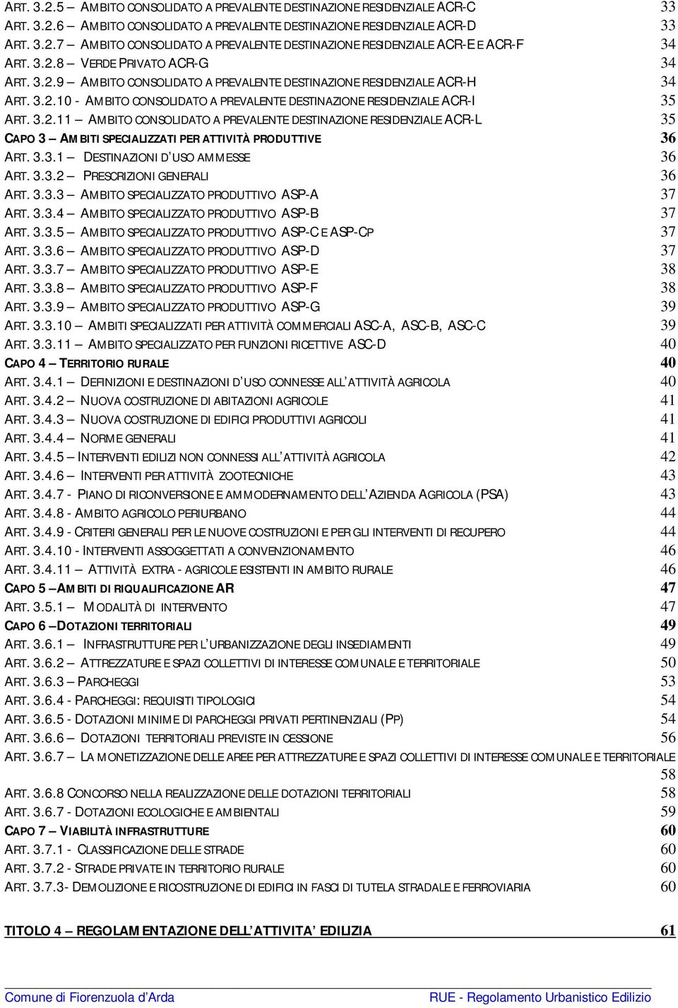 3.3.1 DESTINAZIONI D USO AMMESSE 36 ART. 3.3.2 PRESCRIZIONI GENERALI 36 ART. 3.3.3 AMBITO SPECIALIZZATO PRODUTTIVO ASP-A 37 ART. 3.3.4 AMBITO SPECIALIZZATO PRODUTTIVO ASP-B 37 ART. 3.3.5 AMBITO SPECIALIZZATO PRODUTTIVO ASP-C E ASP-CP 37 ART.