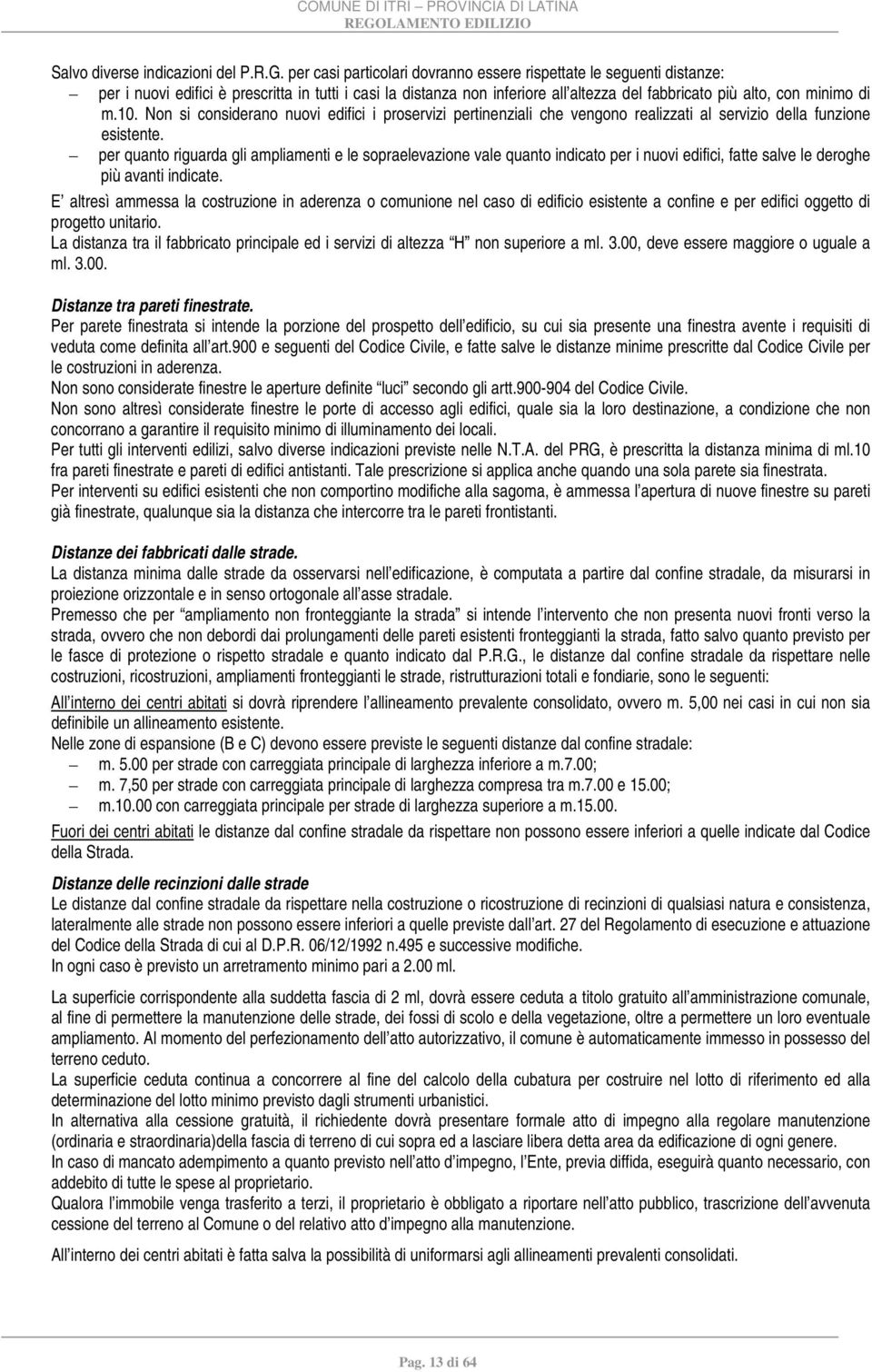 10. Non si considerano nuovi edifici i proservizi pertinenziali che vengono realizzati al servizio della funzione esistente.