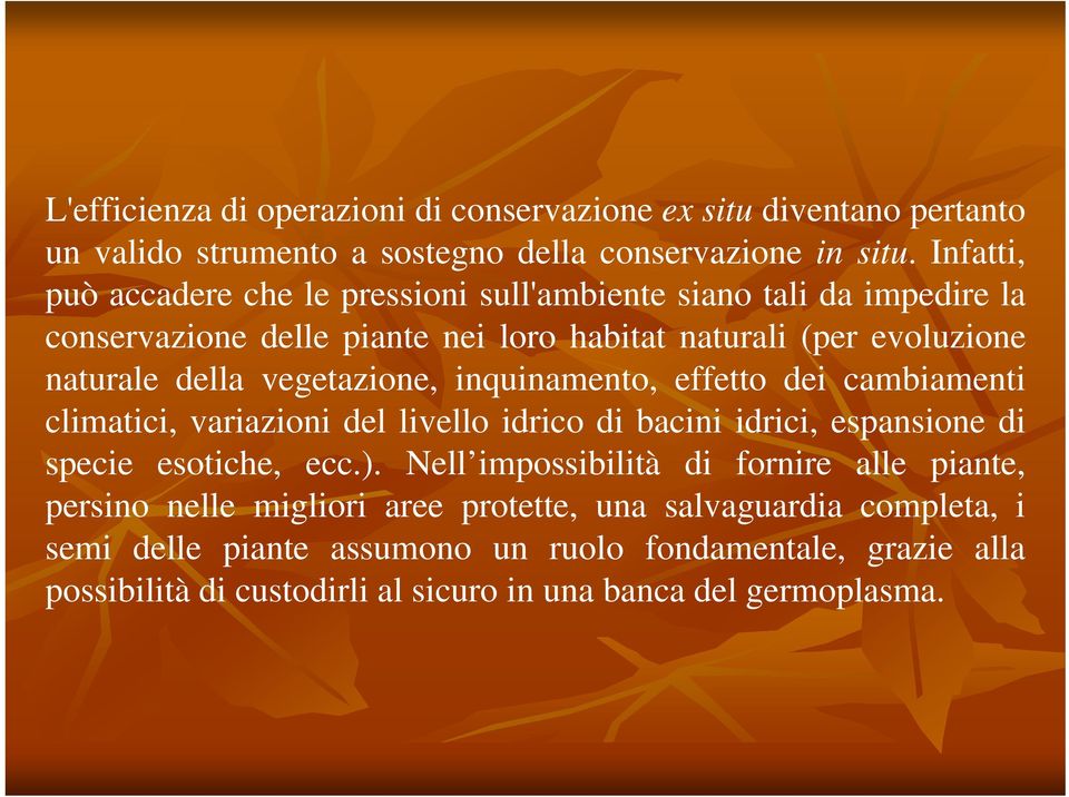 vegetazione, inquinamento, effetto dei cambiamenti climatici, variazioni del livello idrico di bacini idrici, espansione di specie esotiche, ecc.).