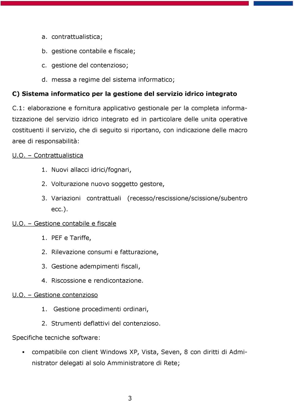 riportano, con indicazione delle macro aree di responsabilità: U.O. Contrattualistica 1. Nuovi allacci idrici/fognari, 2. Volturazione nuovo soggetto gestore, 3.