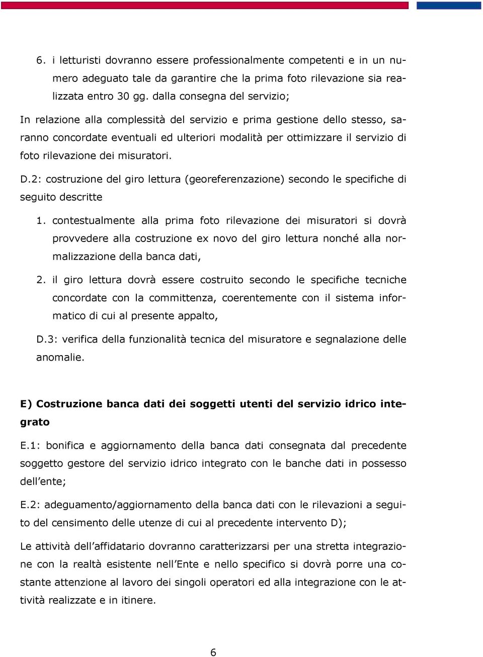 rilevazione dei misuratori. D.2: costruzione del giro lettura (georeferenzazione) secondo le specifiche di seguito descritte 1.