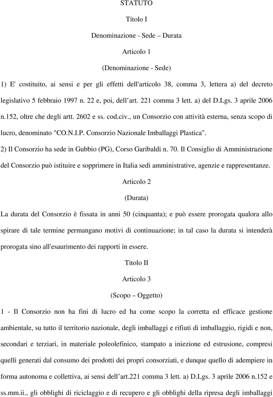 I.P. Consorzio Nazionale Imballaggi Plastica". 2) Il Consorzio ha sede in Gubbio (PG), Corso Garibaldi n. 70.