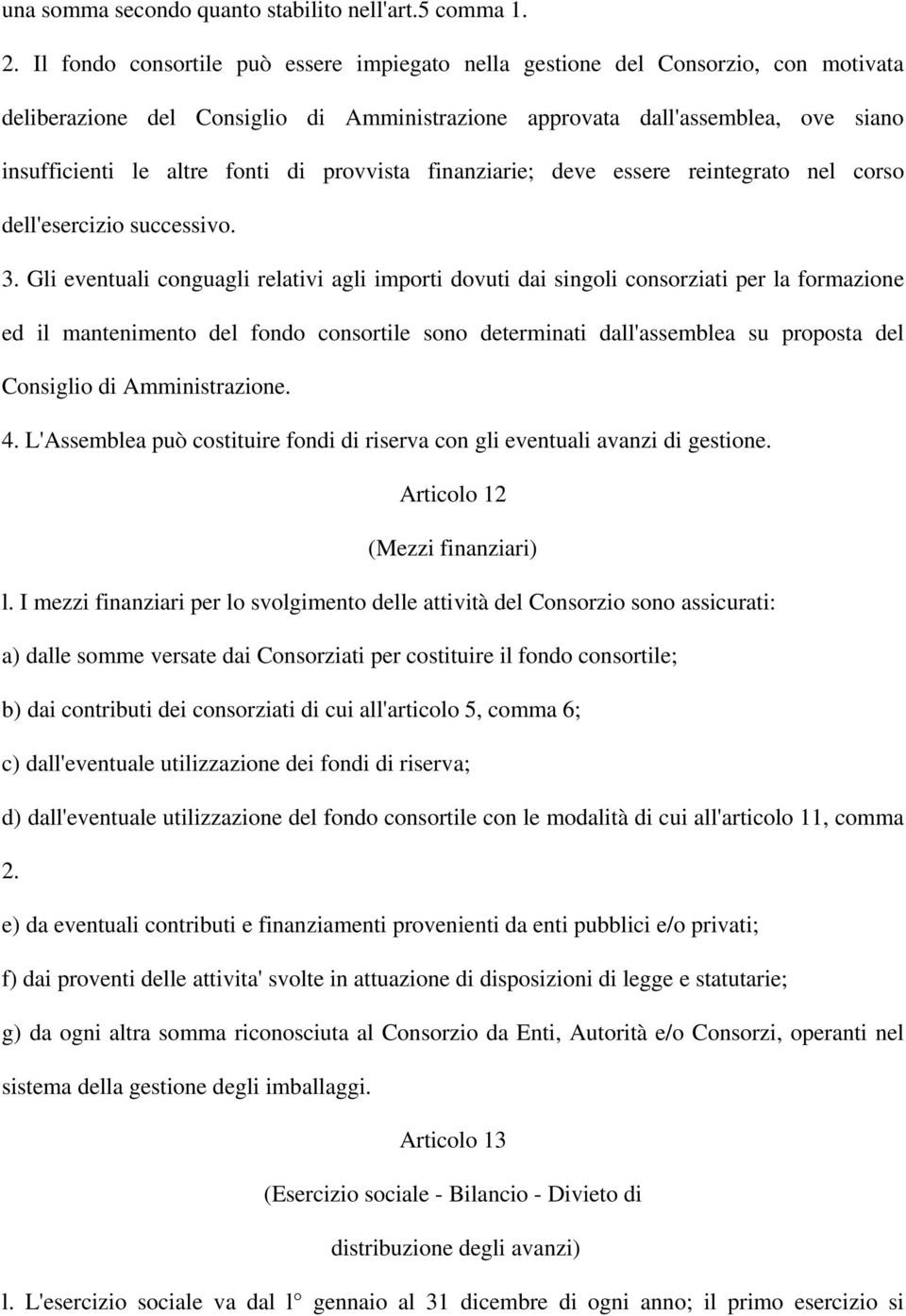 provvista finanziarie; deve essere reintegrato nel corso dell'esercizio successivo. 3.