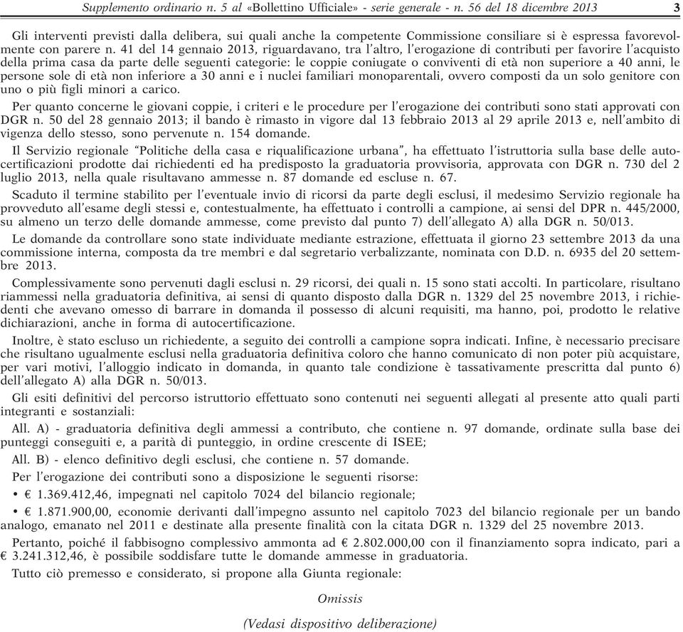 41 del 14 gennaio 2013, riguardavano, tra l altro, l erogazione di contributi per favorire l acquisto della prima casa da parte delle seguenti categorie: le coppie coniugate o conviventi di età non