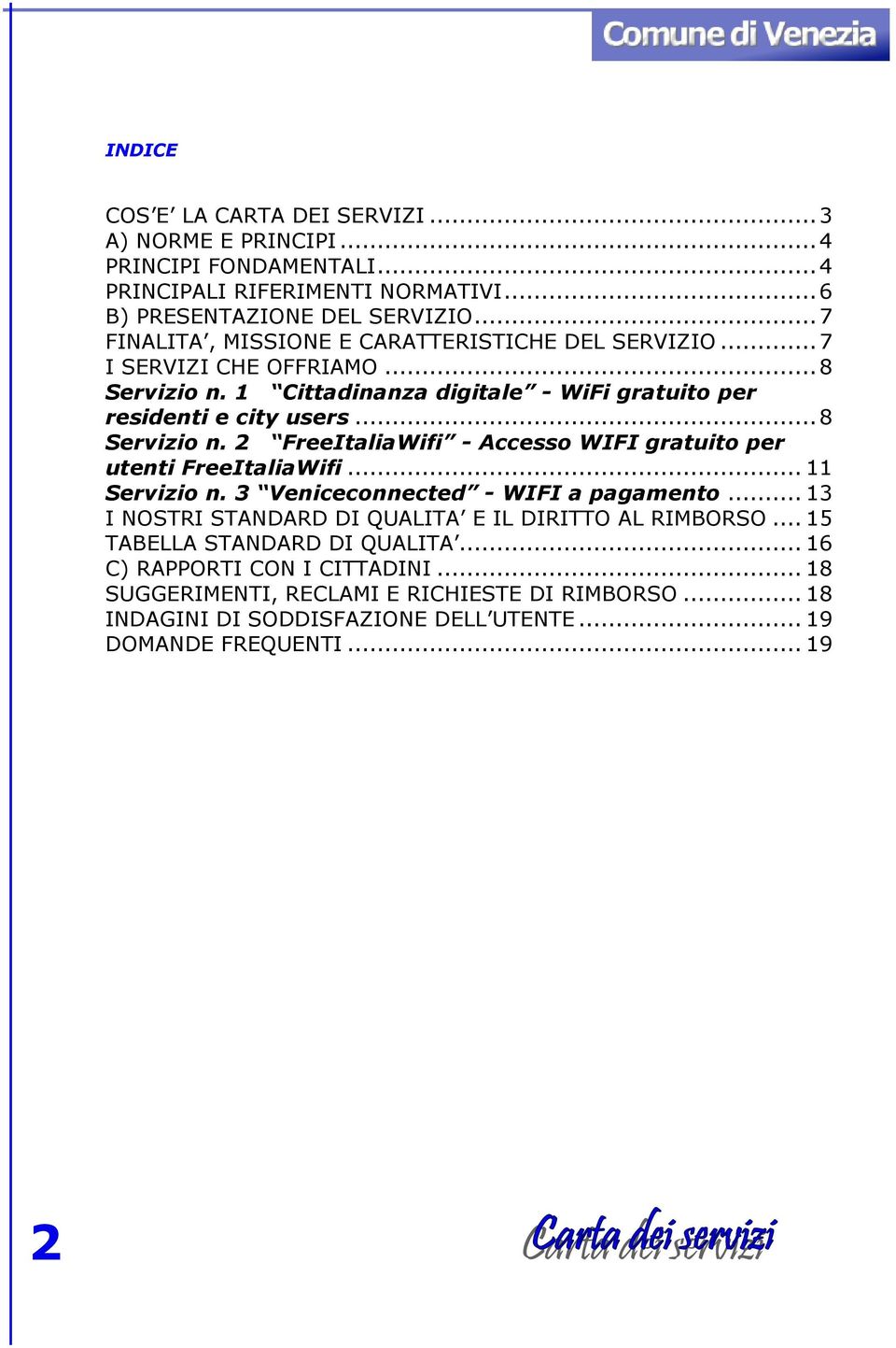 ..8 Servizio n. 2 FreeItaliaWifi - Accesso WIFI gratuito per utenti FreeItaliaWifi...11 Servizio n. 3 Veniceconnected - WIFI a pagamento.