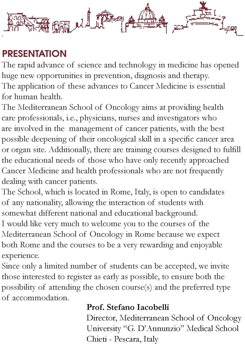 investigators who are involved in the management of cancer patients, with the best the educational needs of those who have only recently approached Cancer Medicine and health professionals who are