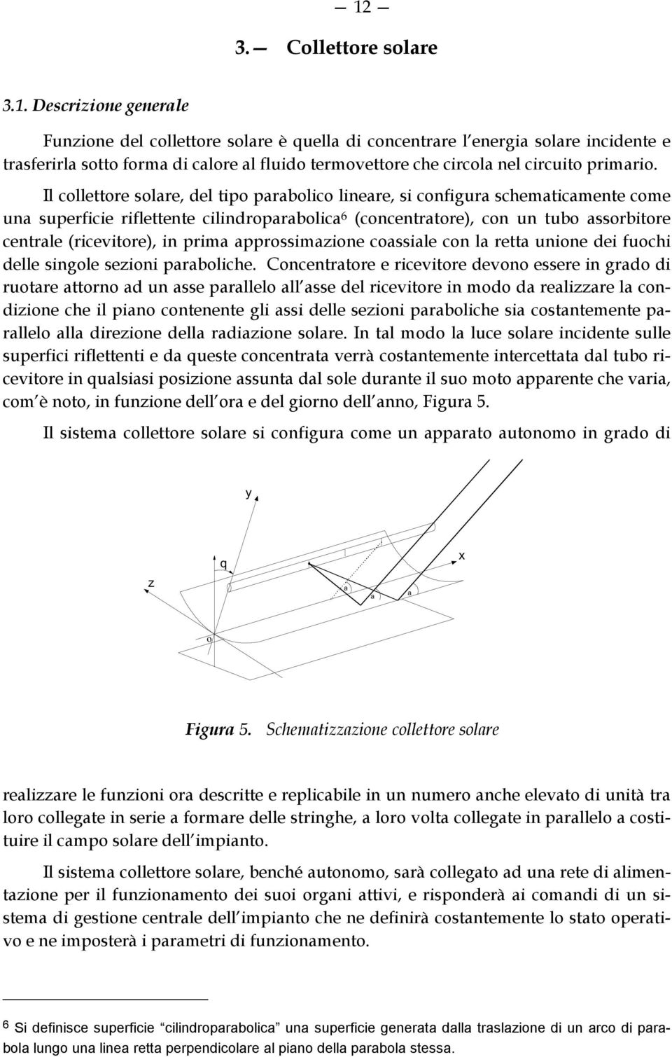 prima approssimazione coassiale con la retta unione dei fuochi delle singole sezioni paraboliche.