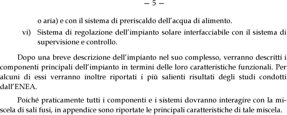 Dopo una breve descrizione dell impianto nel suo complesso, verranno descritti i componenti principali dell impianto in termini delle loro caratteristiche