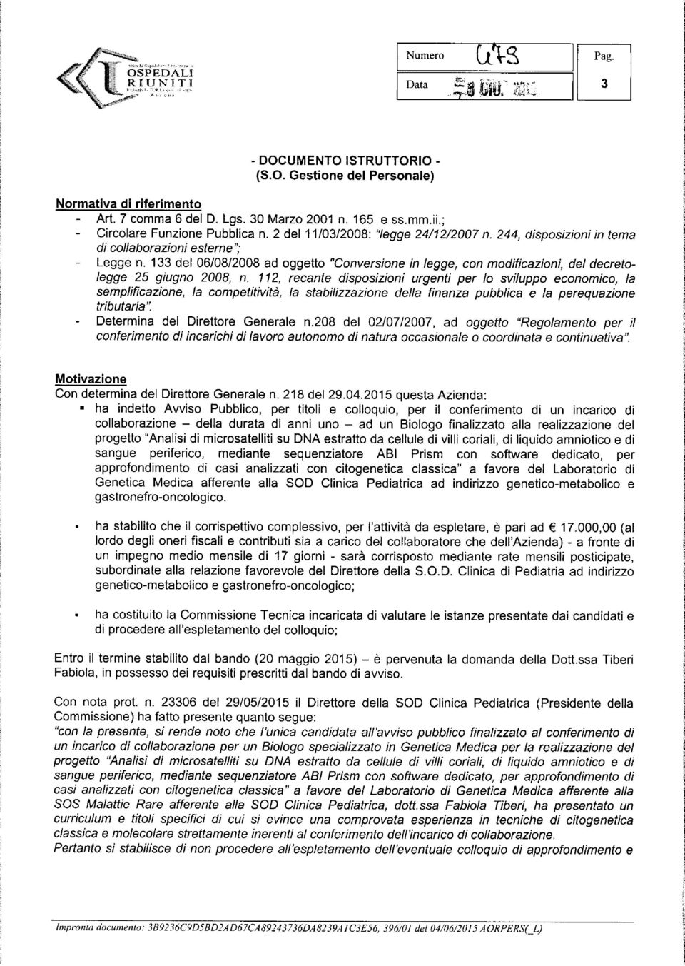 133 del 06/08/2008 ad oggetto "Conversione in legge, con modificazioni, del decretolegge 25 giugno 2008, n.