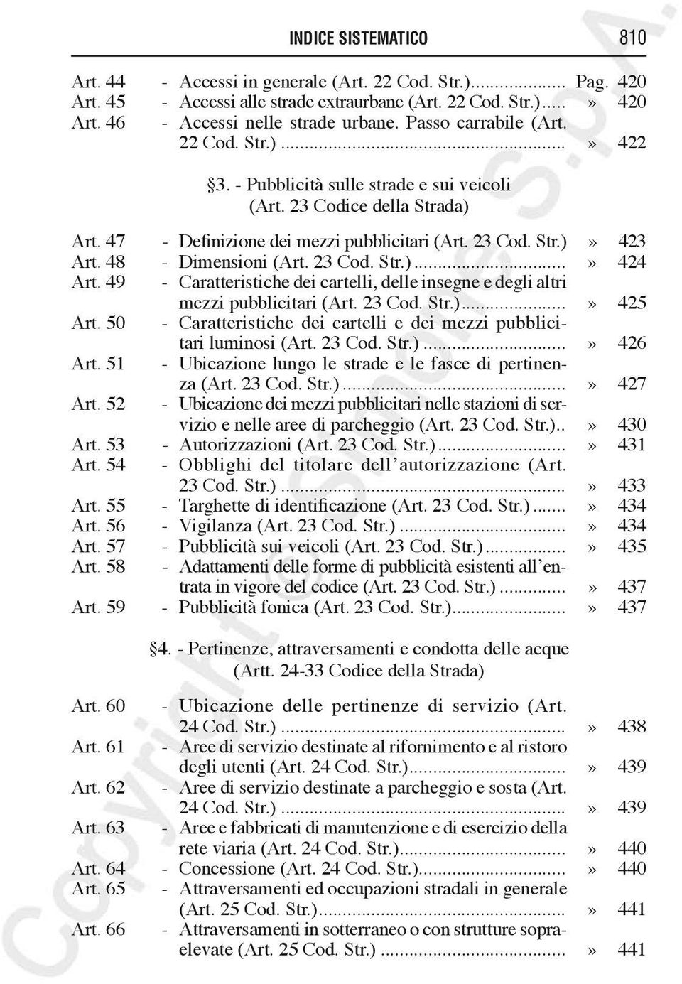 48 - Dimensioni (Art. 23 Cod. Str.)...» 424 Art. 49 - Caratteristiche dei cartelli, delle insegne e degli altri mezzi pubblicitari (Art. 23 Cod. Str.)...» 425 Art.