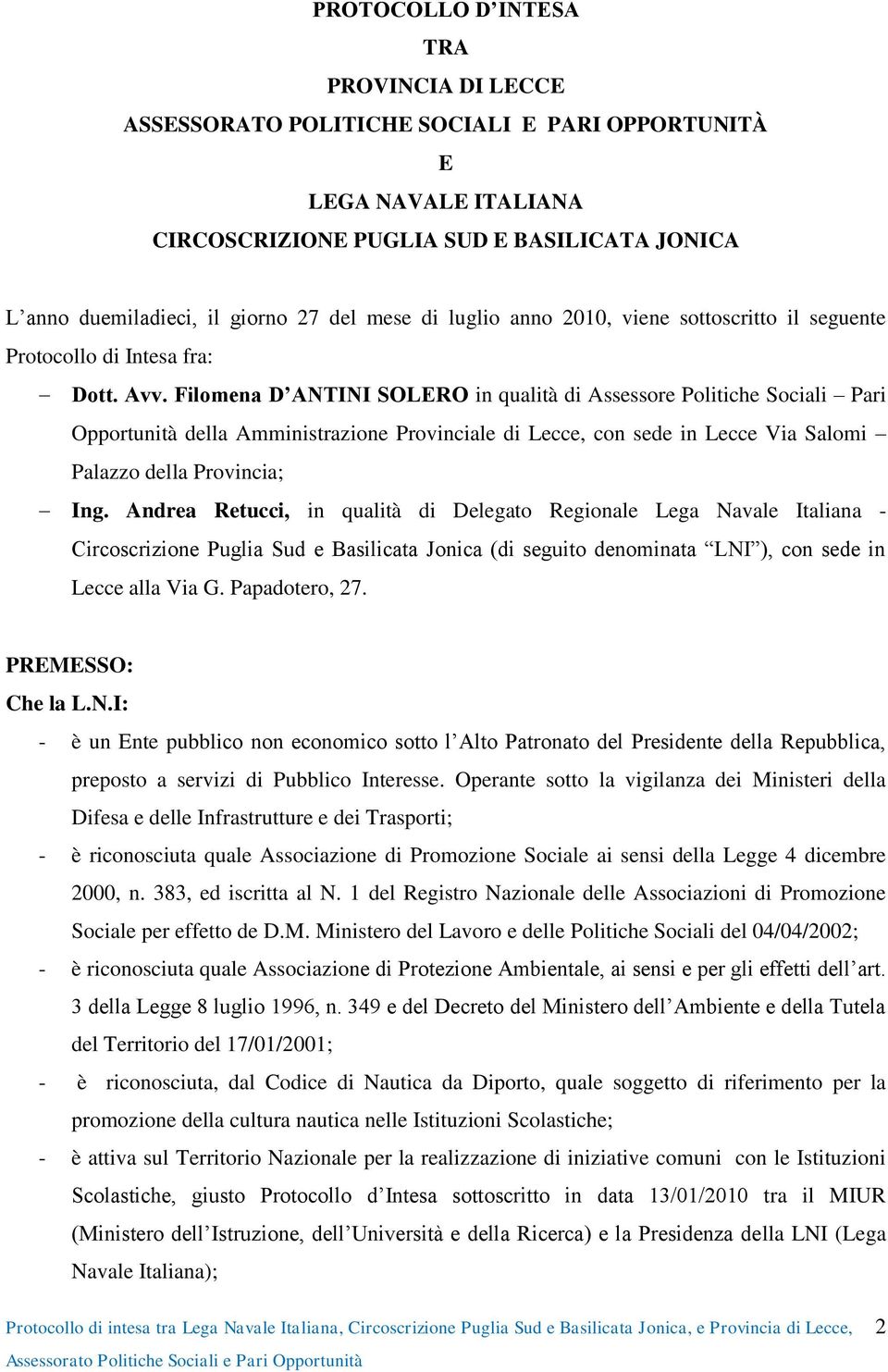 Filomena D ANTINI SOLERO in qualità di Assessore Politiche Sociali Pari Opportunità della Amministrazione Provinciale di Lecce, con sede in Lecce Via Salomi Palazzo della Provincia; Ing.