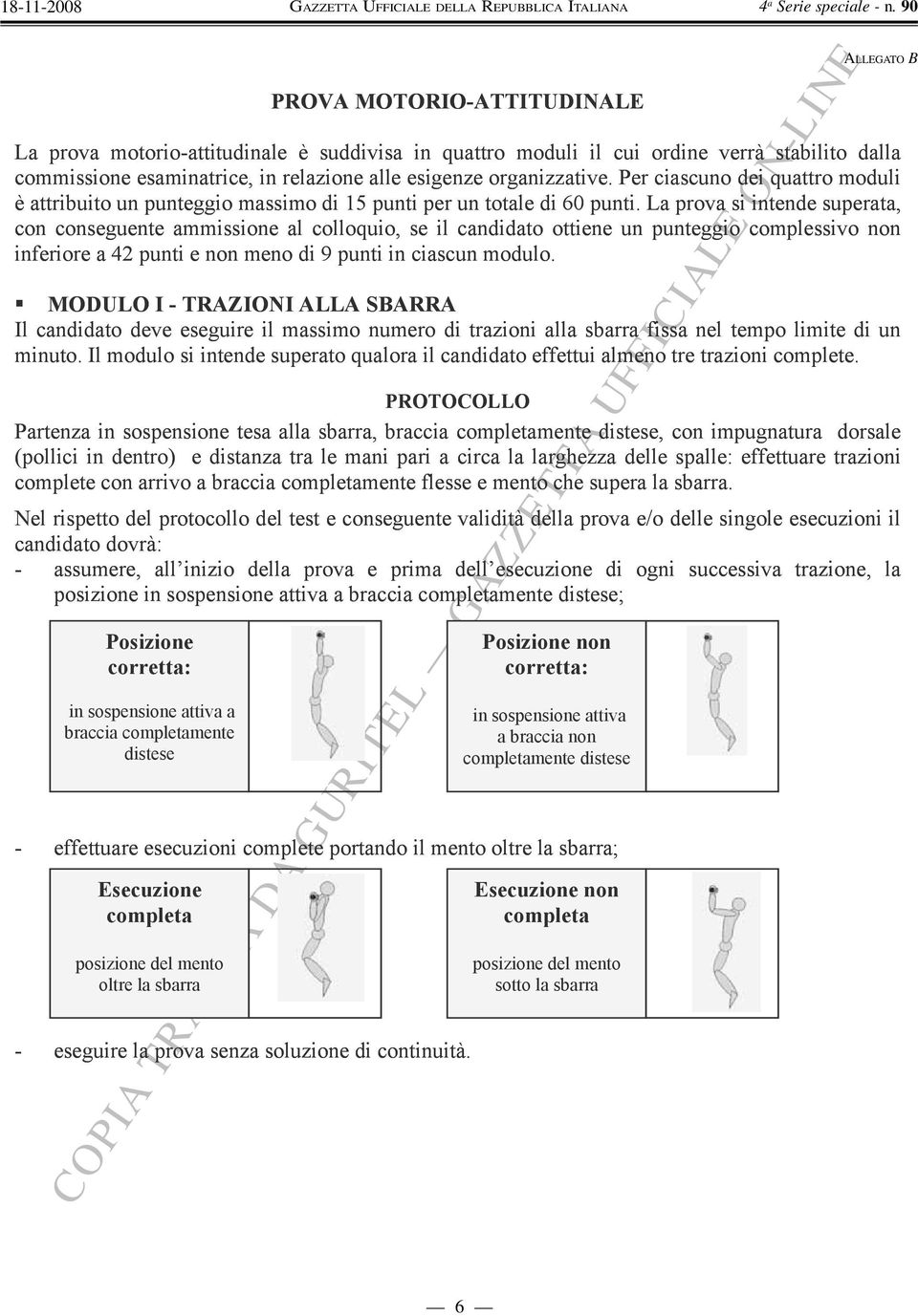 La prova si intende superata, con conseguente ammissione al colloquio, se il candidato ottiene un punteggio complessivo non inferiore a 42 punti e non meno di 9 punti in ciascun modulo.