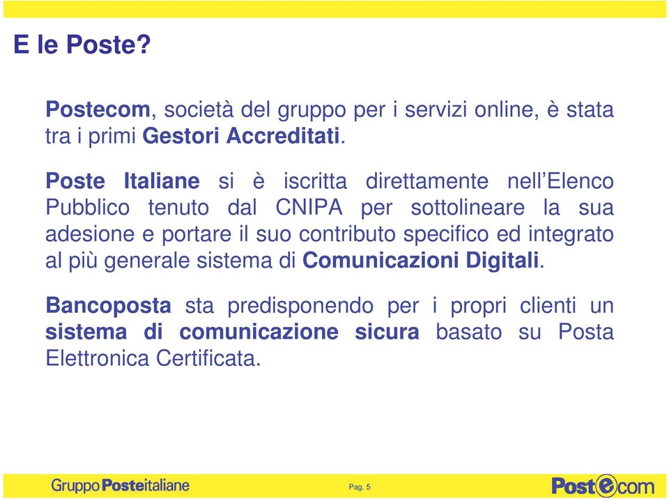 e portare il suo contributo specifico ed integrato al più generale sistema di Comunicazioni Digitali.