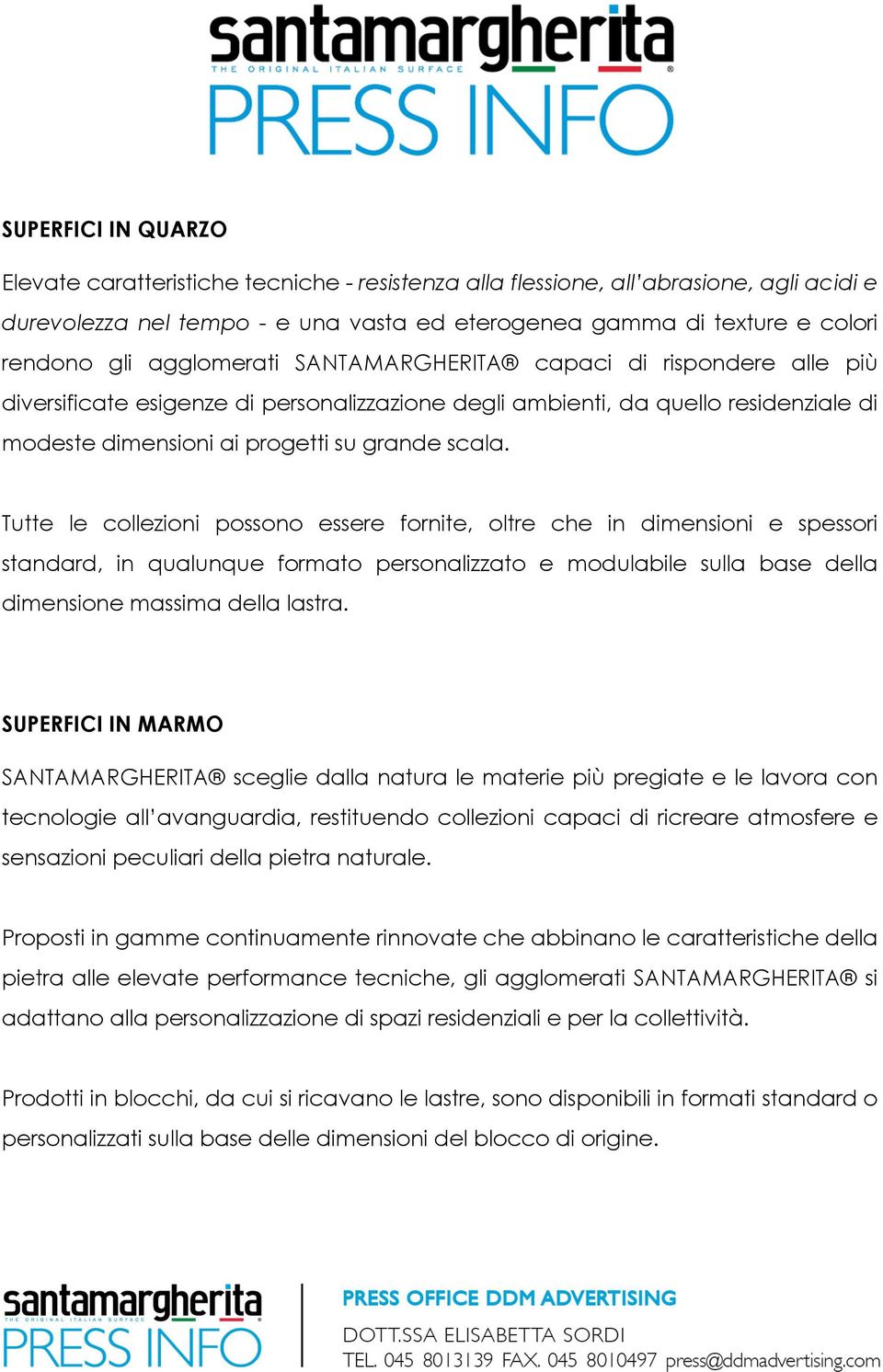 Tutte le collezioni possono essere fornite, oltre che in dimensioni e spessori standard, in qualunque formato personalizzato e modulabile sulla base della dimensione massima della lastra.