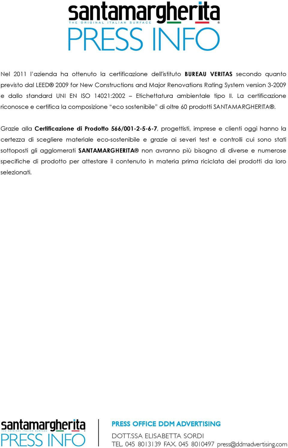 Grazie alla Certificazione di Prodotto 566/001-2-5-6-7, progettisti, imprese e clienti oggi hanno la certezza di scegliere materiale eco-sostenibile e grazie ai severi test e controlli cui