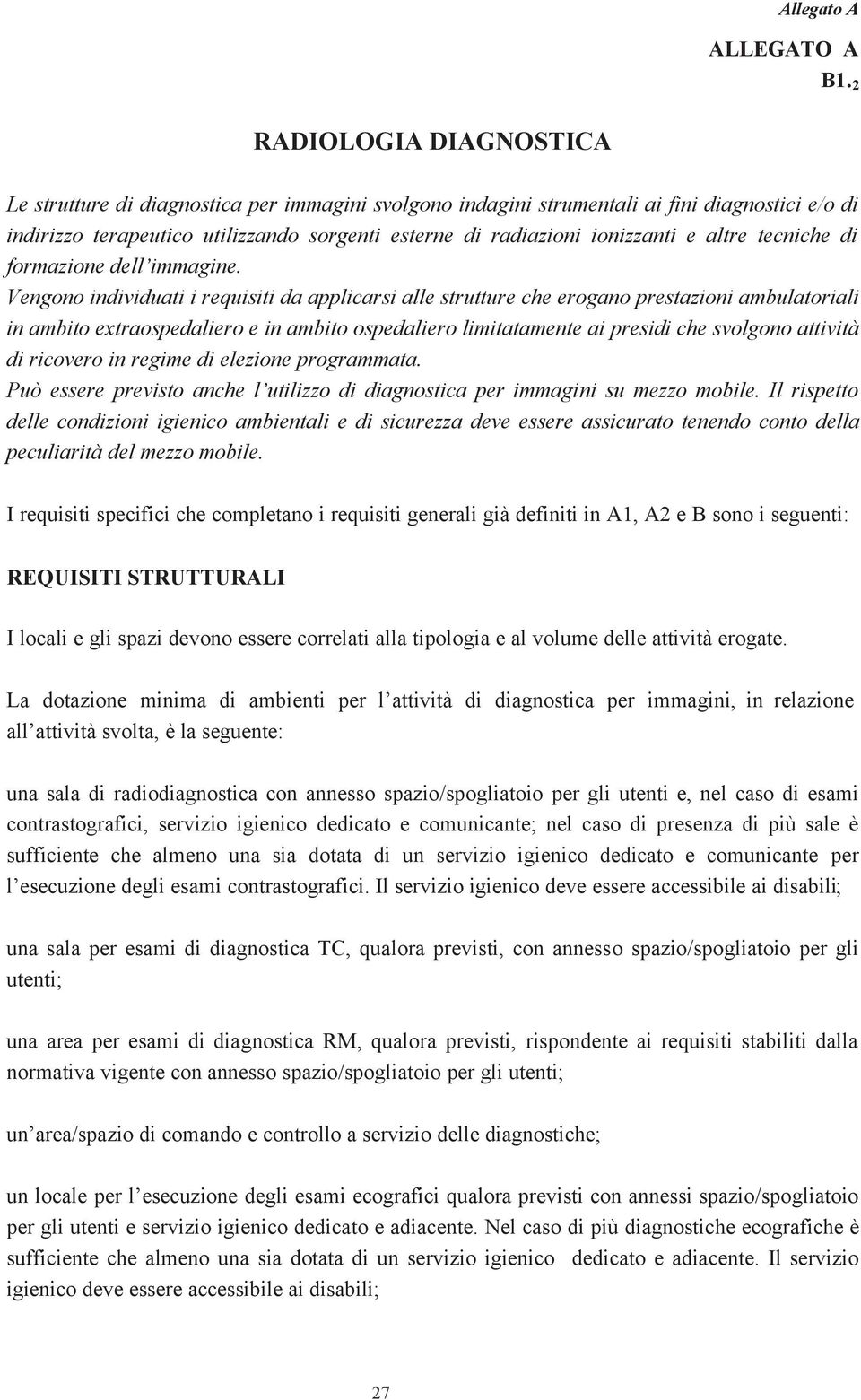 Vengono individuati i requisiti da applicarsi alle strutture che erogano prestazioni ambulatoriali in ambito extraospedaliero e in ambito ospedaliero limitatamente ai presidi che svolgono attività di