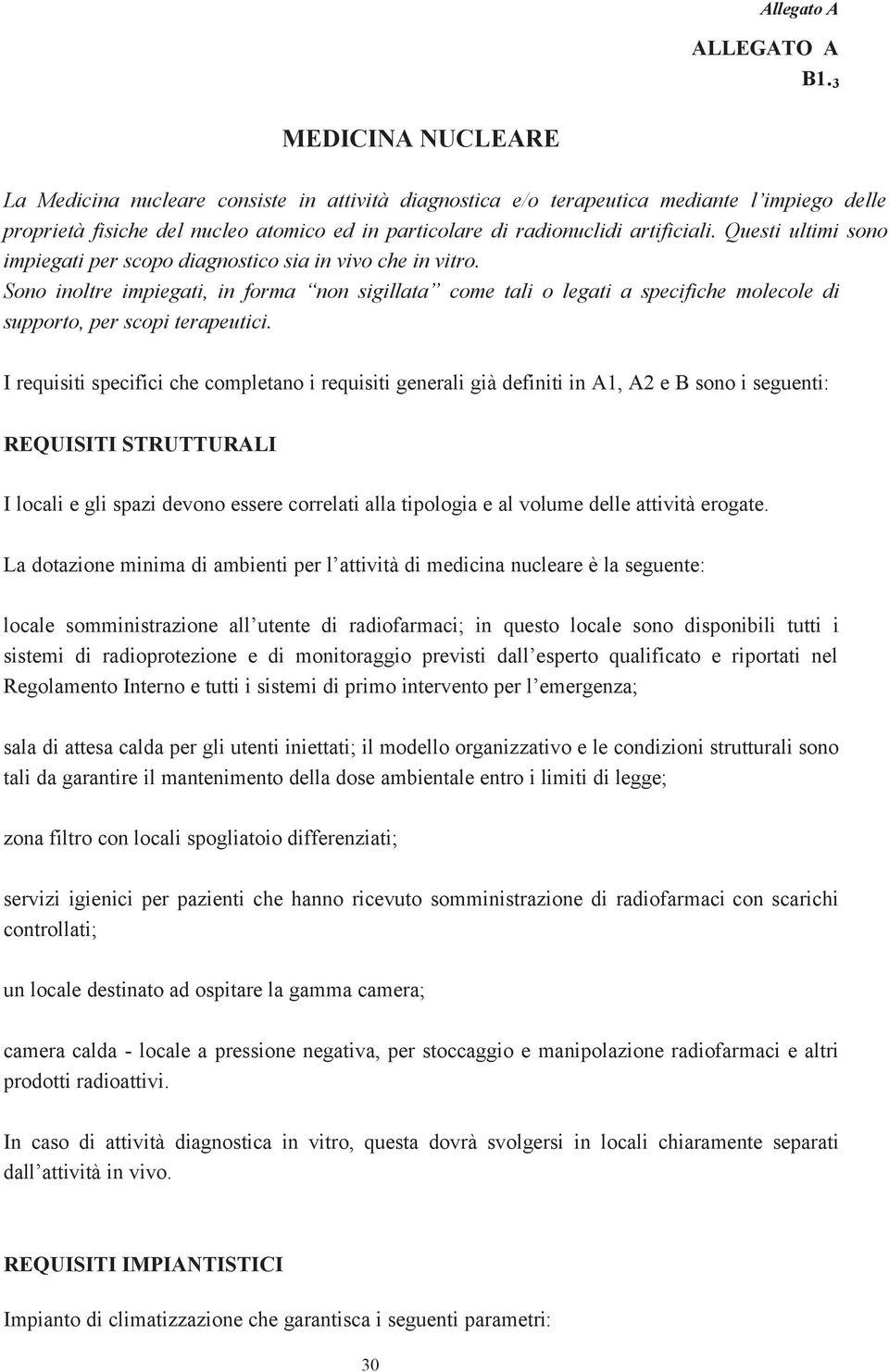 Sono inoltre impiegati, in forma non sigillata come tali o legati a specifiche molecole di supporto, per scopi terapeutici.