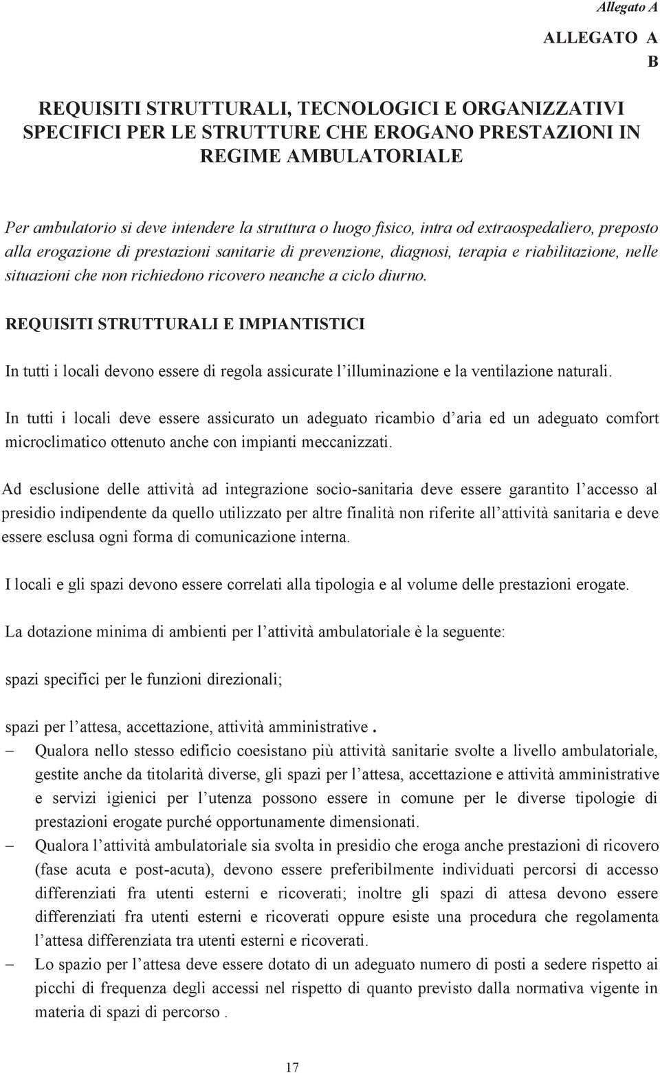 REQUISITI STRUTTURALI E IMPIANTISTICI In tutti i locali devono essere di regola assicurate l illuminazione e la ventilazione naturali.