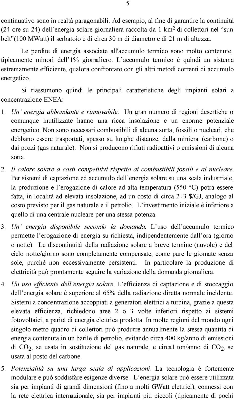 21 m di altezza. Le perdite di energia associate all'accumulo termico sono molto contenute, tipicamente minori dell 1% giornaliero.