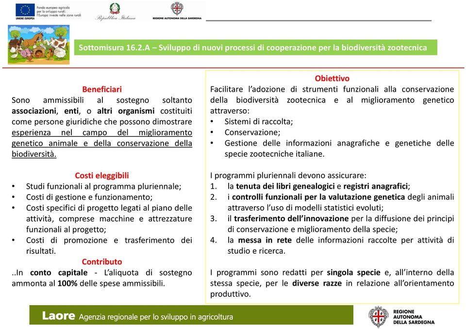 che possono dimostrare esperienza nel campo del miglioramento genetico animale e della conservazione della biodiversità.