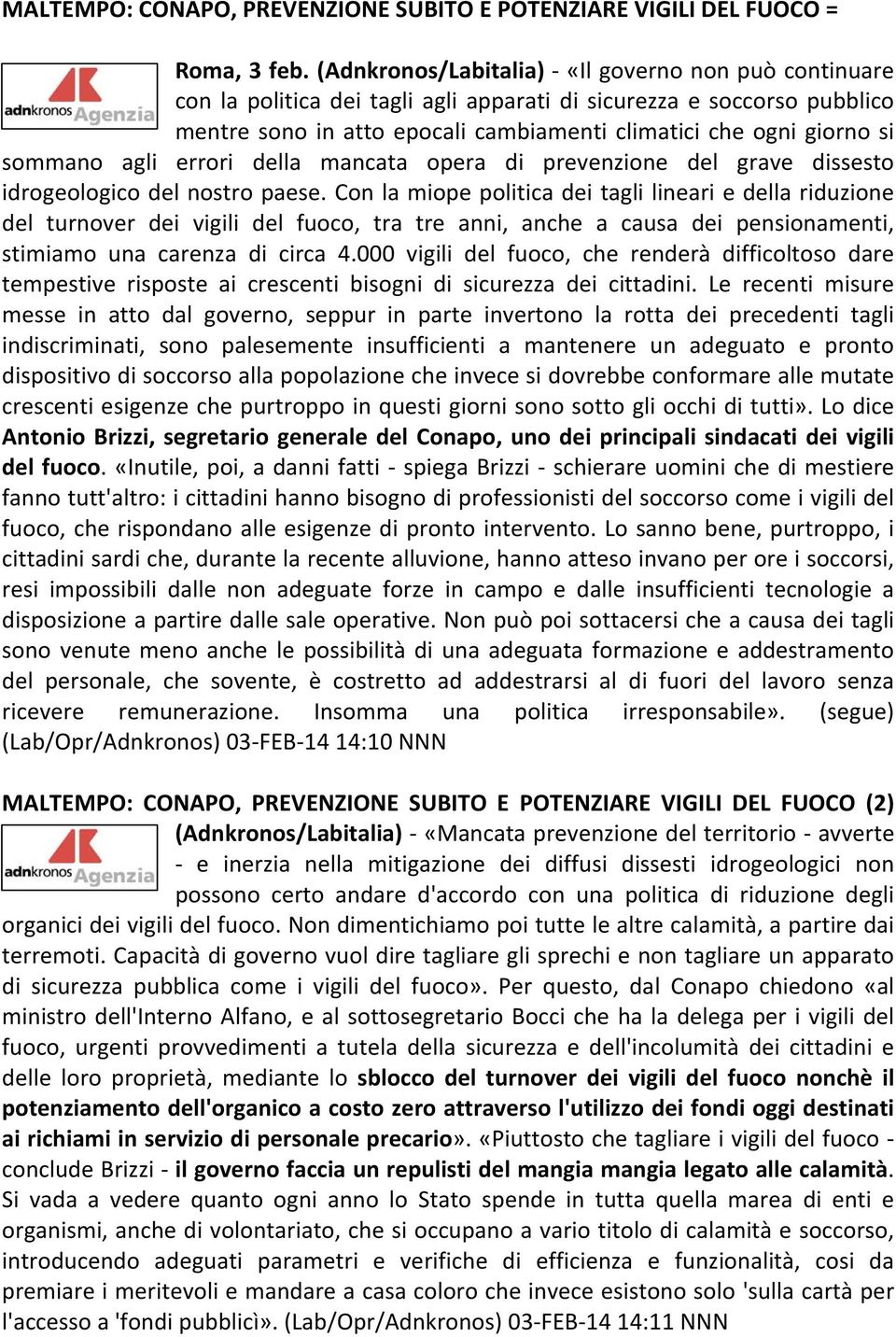 sommano agli errori della mancata opera di prevenzione del grave dissesto idrogeologico del nostro paese.