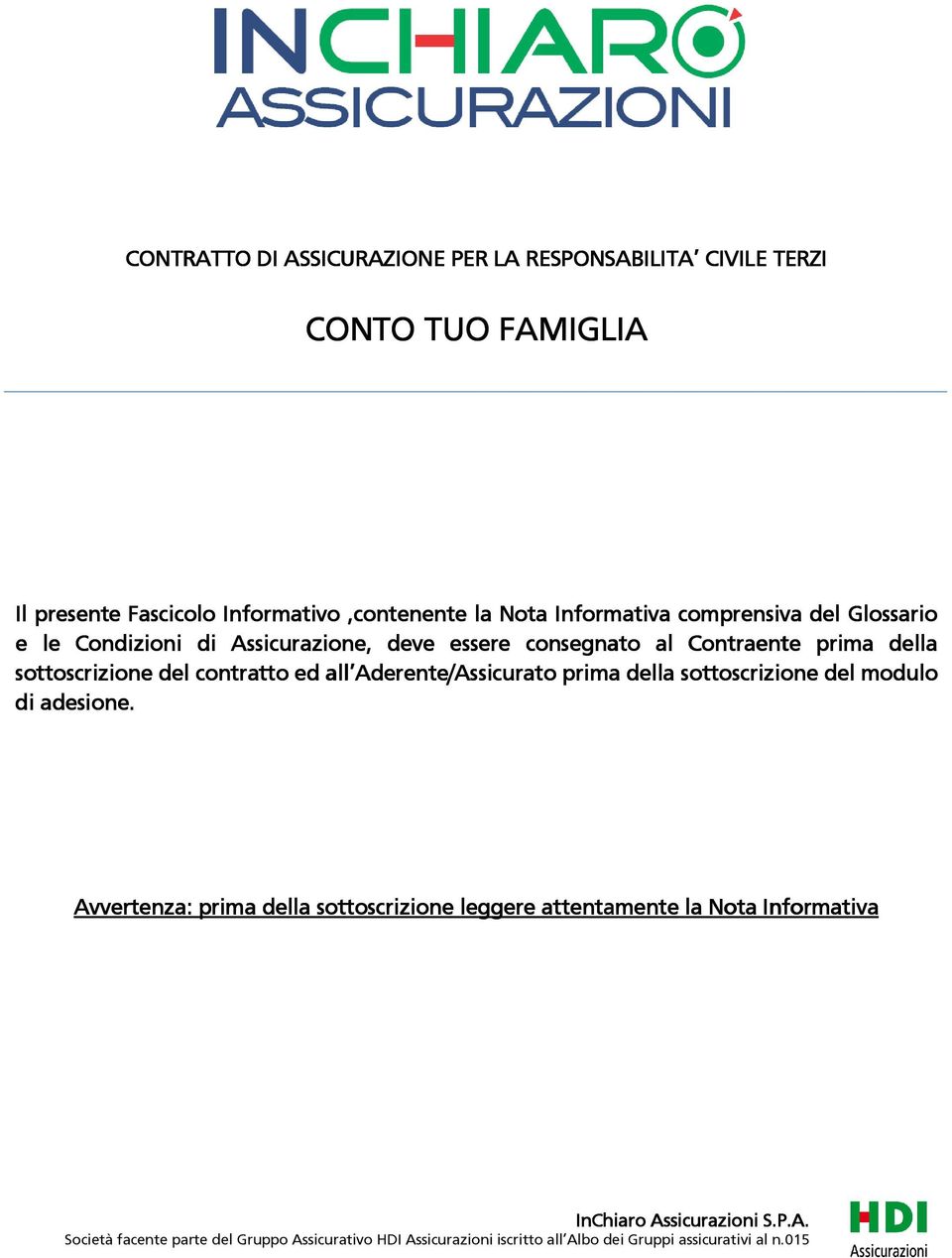 Aderente/A derente/assicurato prima della sottoscrizione del modulo di adesione.