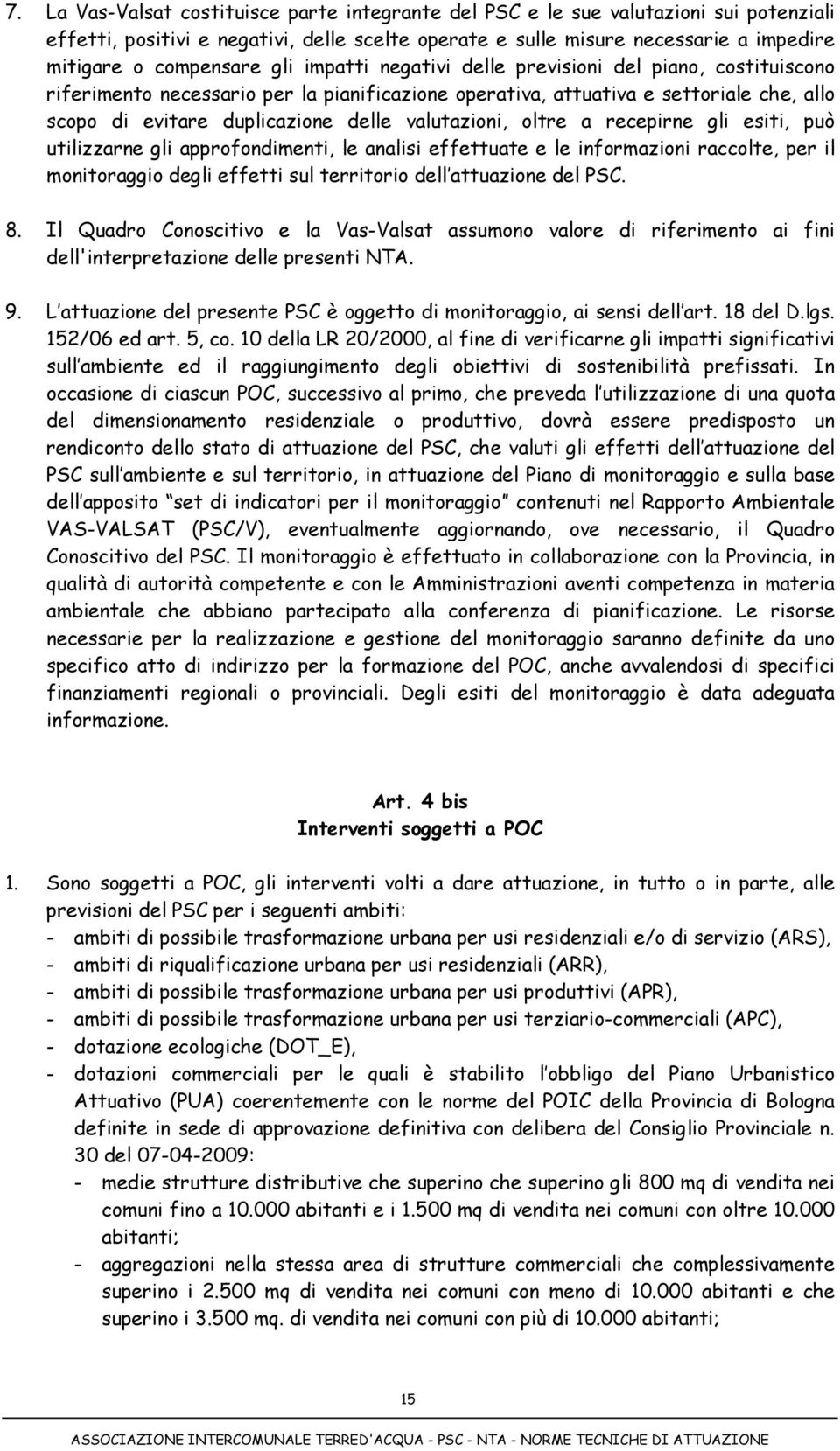 valutazioni, oltre a recepirne gli esiti, può utilizzarne gli approfondimenti, le analisi effettuate e le informazioni raccolte, per il monitoraggio degli effetti sul territorio dell attuazione del