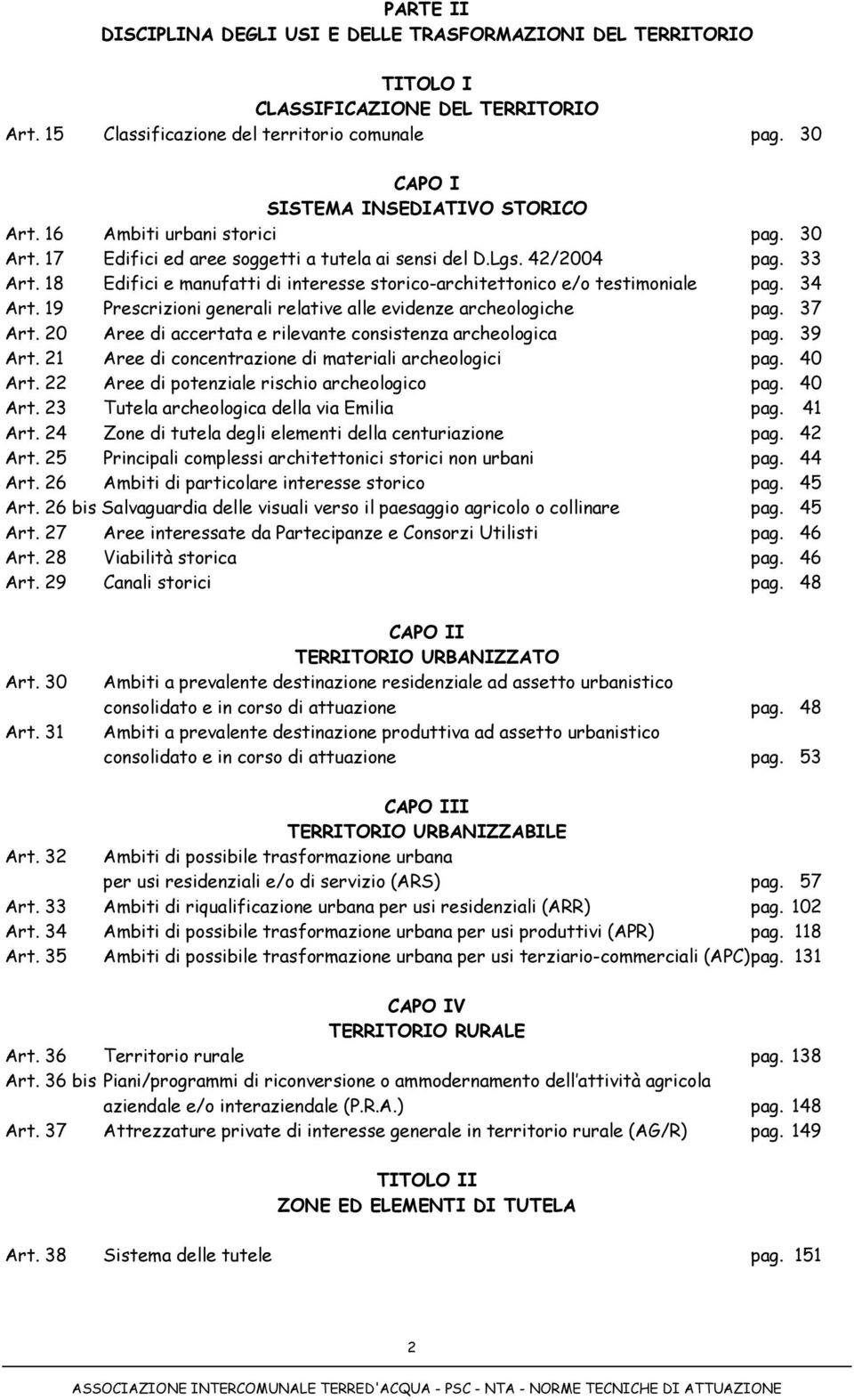 18 Edifici e manufatti di interesse storico-architettonico e/o testimoniale pag. 34 Art. 19 Prescrizioni generali relative alle evidenze archeologiche pag. 37 Art.