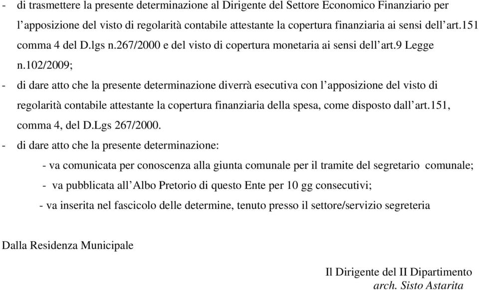 102/2009; - di dare atto che la presente determinazione diverrà esecutiva con l apposizione del visto di regolarità contabile attestante la copertura finanziaria della spesa, come disposto dall art.