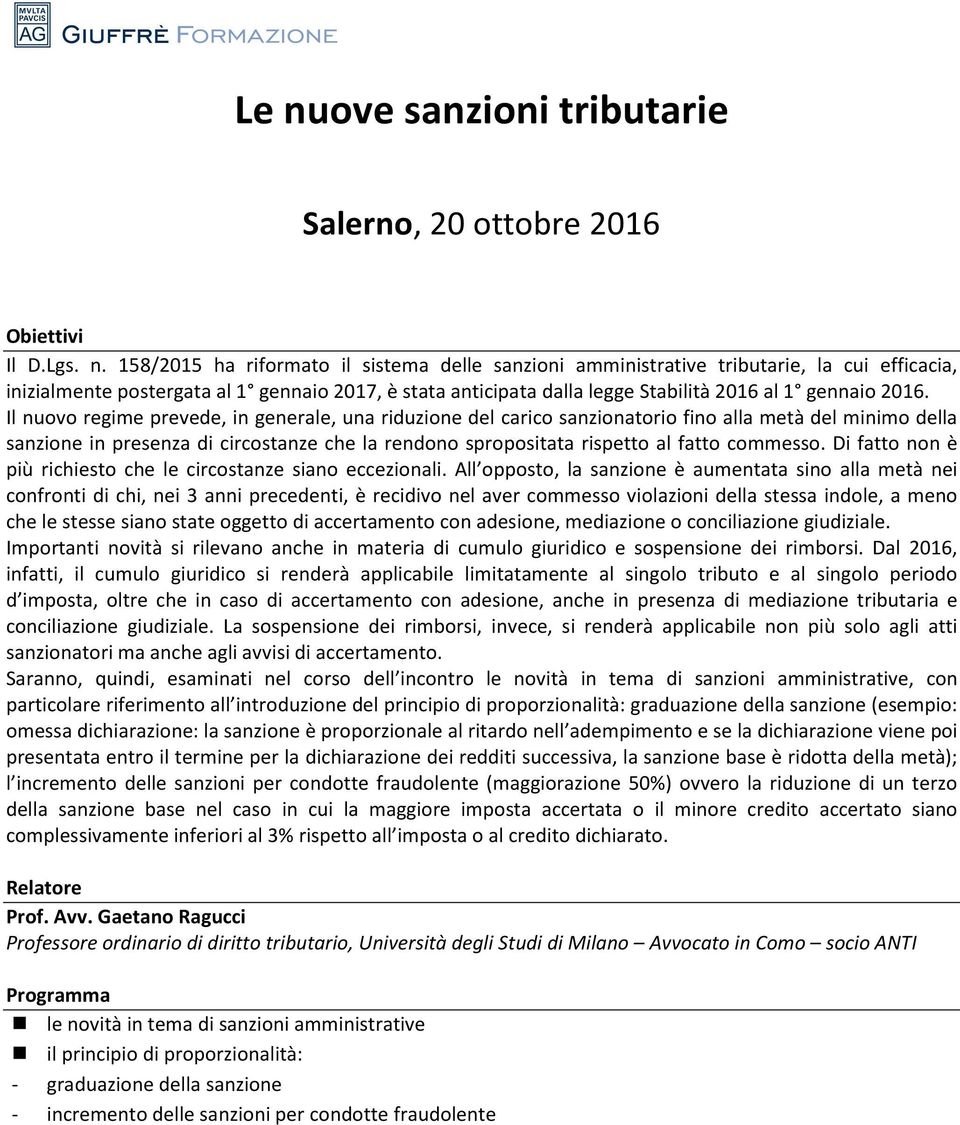 Il nuovo regime prevede, in generale, una riduzione del carico sanzionatorio fino alla metà del minimo della sanzione in presenza di circostanze che la rendono spropositata rispetto al fatto commesso.