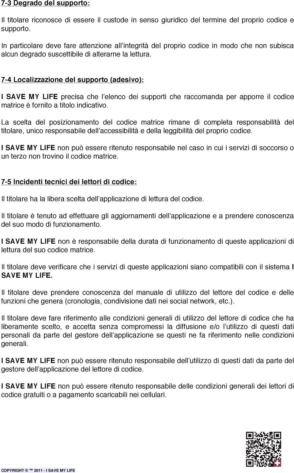 7-4 Localizzazione del supporto (adesivo): I SAVE MY LIFE precisa che l elenco dei supporti che raccomanda per apporre il codice matrice è fornito a titolo indicativo.