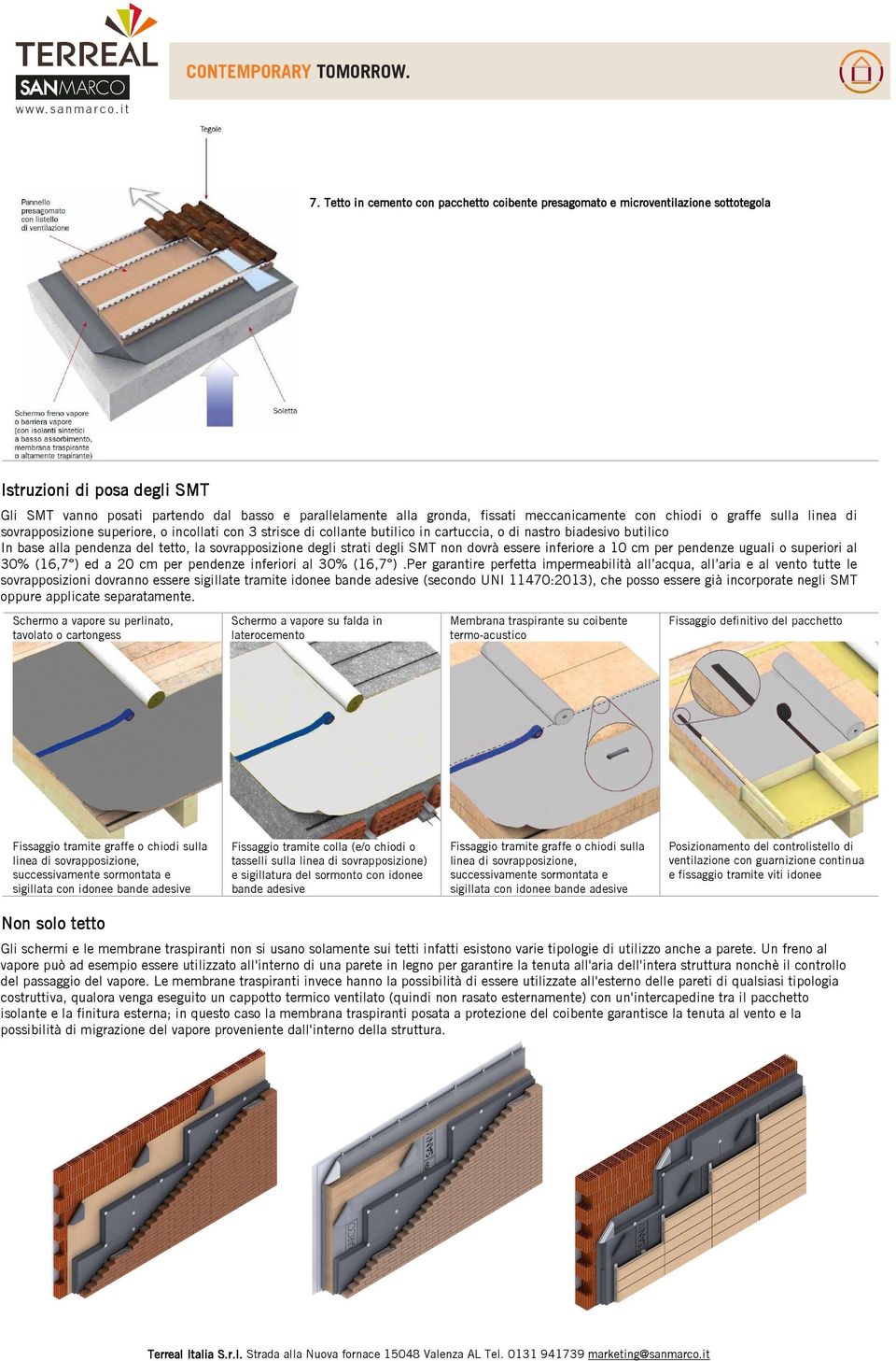 tetto, la sovrapposizione degli strati degli SMT non dovrà essere inferiore a 10 cm per pendenze uguali o superiori al 30% (16,7 ) ed a 20 cm per pendenze inferiori al 30% (16,7 ).