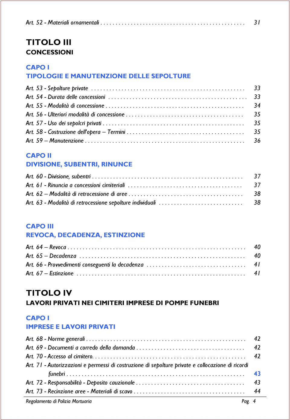 56 - Ulteriori modalità di concessione....................................... 35 Art. 57 - Uso dei sepolcri privati............................................... 35 Art. 58 - Costruzione dell'opera Termini.