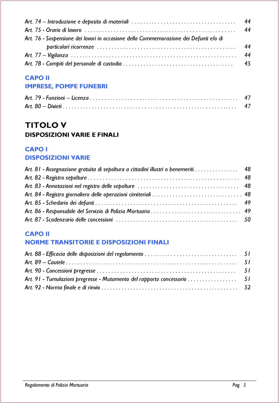 ..................................... 45 CAPO II IMPRESE, POMPE FUNEBRI Art. 79 - Funzioni Licenza................................................... 47 Art. 80 Divieti.