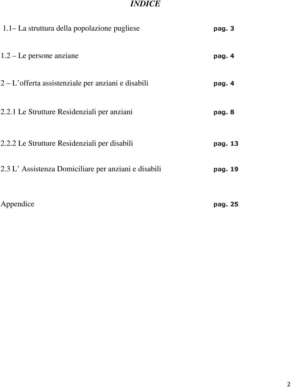 4 2.2.1 Le Strutture Residenziali per anziani pag. 8 2.2.2 Le Strutture Residenziali per disabili pag.