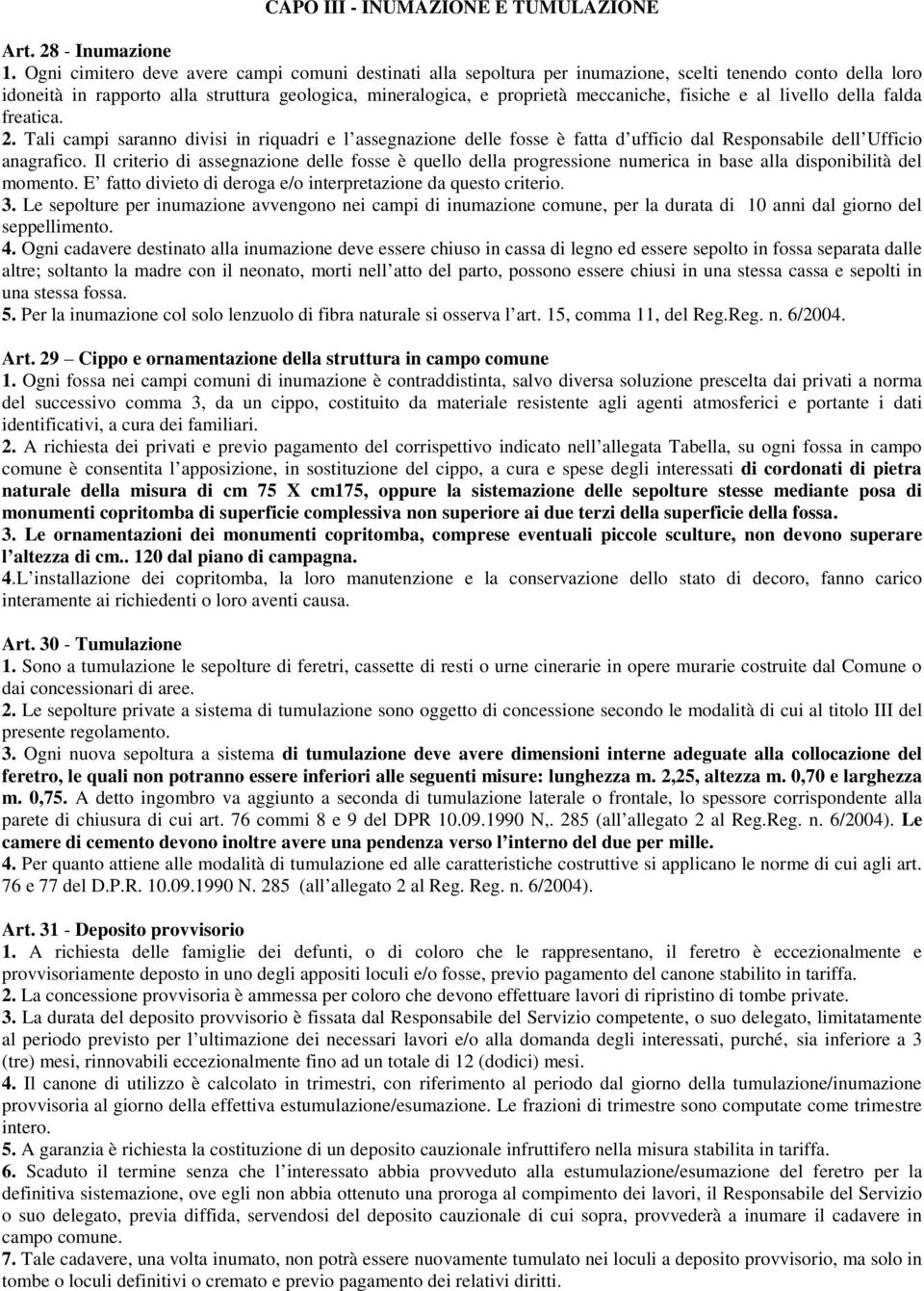 fisiche e al livello della falda freatica. 2. Tali campi saranno divisi in riquadri e l assegnazione delle fosse è fatta d ufficio dal Responsabile dell Ufficio anagrafico.