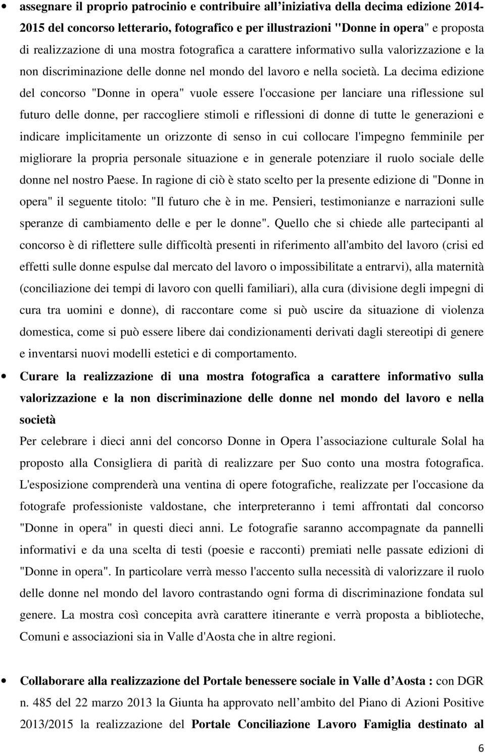 La decima edizione del concorso "Donne in opera" vuole essere l'occasione per lanciare una riflessione sul futuro delle donne, per raccogliere stimoli e riflessioni di donne di tutte le generazioni e