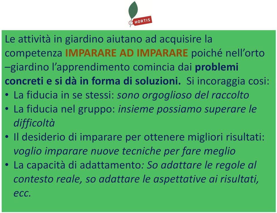 Si incoraggia cosi: La fiducia in se stessi: sono orgoglioso del raccolto La fiducia nel gruppo: insieme possiamo superare le