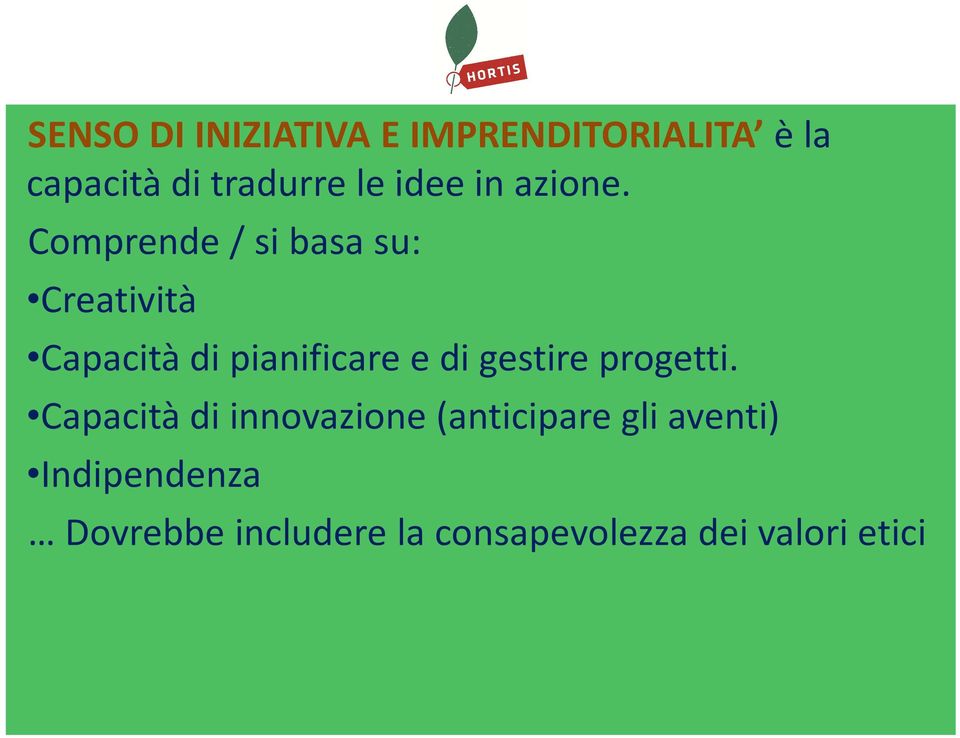 Comprende / si basa su: Creatività Capacità di pianificare e di