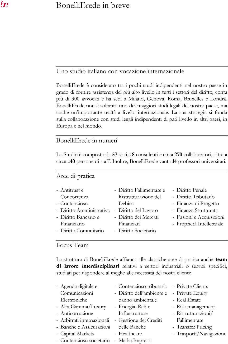 BonelliErede non è soltanto uno dei maggiori studi legali del nostro paese, ma anche un importante realtà a livello internazionale.